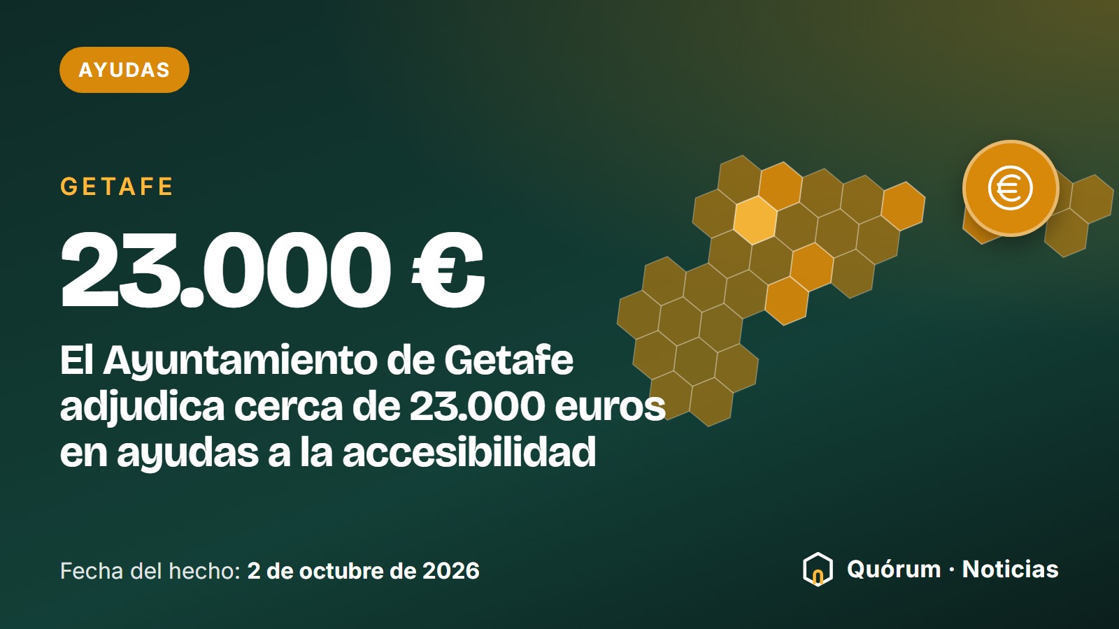 Portada tipográfica de Quórum · Noticias: Ayudas, Getafe. Cifra destacada: 23.000 €. «El Ayuntamiento de Getafe adjudica cerca de 23.000 euros en ayudas a la accesibilidad». Fecha del hecho: 2 de octubre de 2026. Dibujo de la silueta de Getafe en hexágonos y de el símbolo del euro.